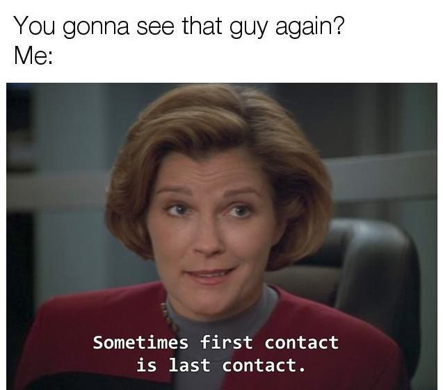 This meme is a humorous take on the classic "I know what you did last summer" trope. The image features a character from the TV show Star Trek: The Next Generation, Captain Jean-Luc Picard, with a puzzled expression. The text overlayed on the image reads "I know what you did last summer" and is followed by a humorous response "Sometimes first contact is last contact".